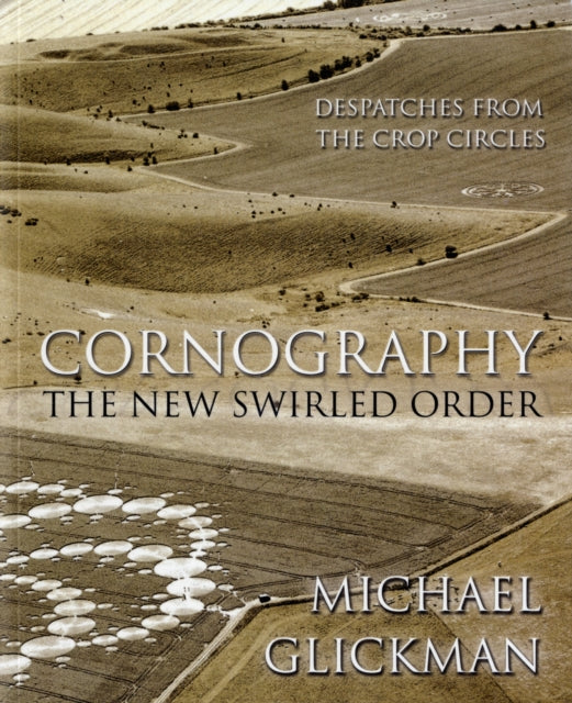 Cornography: The New Swirled Order - Despatches from the Crop Circles