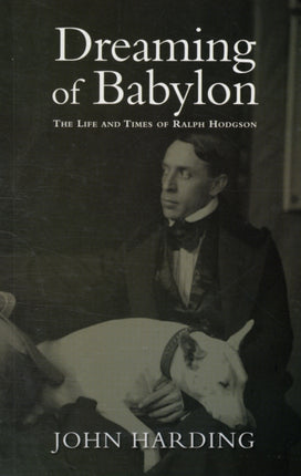 Dreaming of Babylon: The Life and Times of Ralph Hodgson