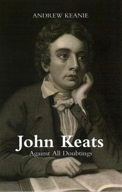 John Keats: Against All Doubtings