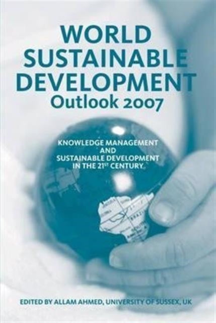 World Sustainable Development Outlook 2007: Knowledge Management and Sustainable Development in the 21st Century