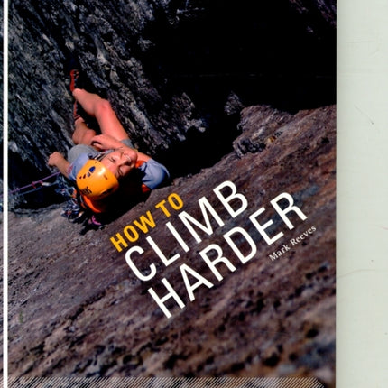 How to Climb Harder: A Practical Manual, Essential Knowledge for Rock Climbers of All Abilities