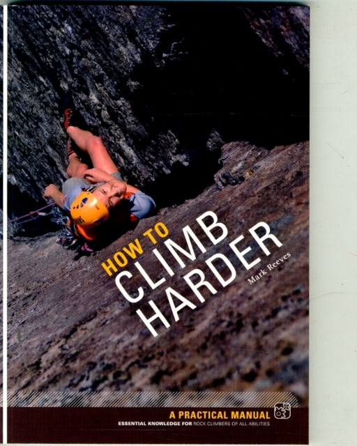 How to Climb Harder: A Practical Manual, Essential Knowledge for Rock Climbers of All Abilities