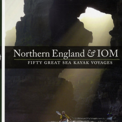 Northern England & IOM - Fifty Great Sea Kayak Voyages