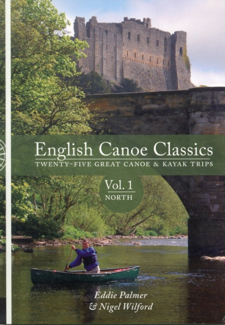 English Canoe Classics: Twenty-five Great Canoe & Kayak Trips: v. 1: North