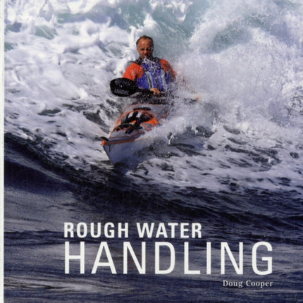 Sea Kayak Rough Water Handling: A Practical Manual, Essential Knowledge for Intermediate and Advanced Sea Kayakers