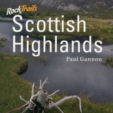 Rock Trails Scottish Highlands: A Hillwalker's Guide to the Geology & Scenery