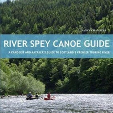 River Spey Canoe Guide: A Canoeist and Kayaker's