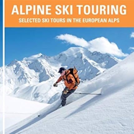 Alpine Ski Touring: Selected Ski Tours in the European Alps