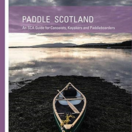 Paddle Scotland: An SCA Guide for Canoeists, Kayakers and Paddleboarders