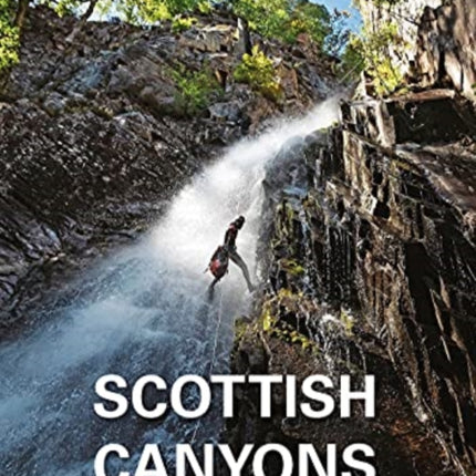 Scottish Canyoning: The guide to the canyons and gorge walks of Scotland