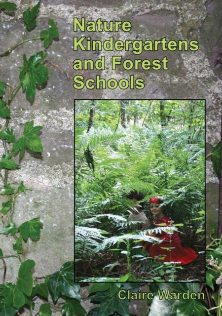 Nature Kindergartens and Forest Schools: An Exploration of Naturalistic Learning Within Nature Kindergartens and Forest Schools