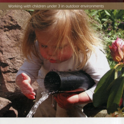 Nurture Through Nature: Working with Children Under 3 in Outdoor Environments