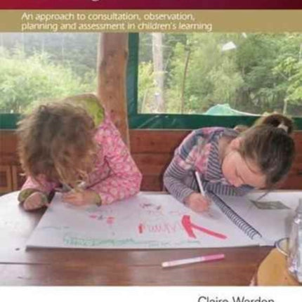 Talking and Thinking Floorbooks: An Approach to Consultation, Observation, Planning and Assessment in Children's Learning