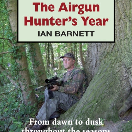 The Airgun Hunter's Year: From dawn to dusk throughout the seasons