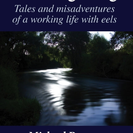 Moonlighting: Tales and misadventures of a working life with eels