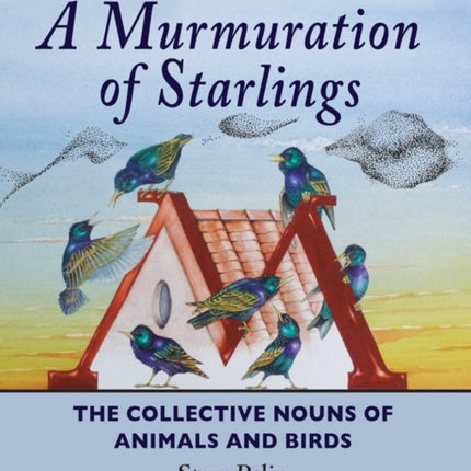 A Murmuration of Starlings: The Collective Nouns of Animals and Birds