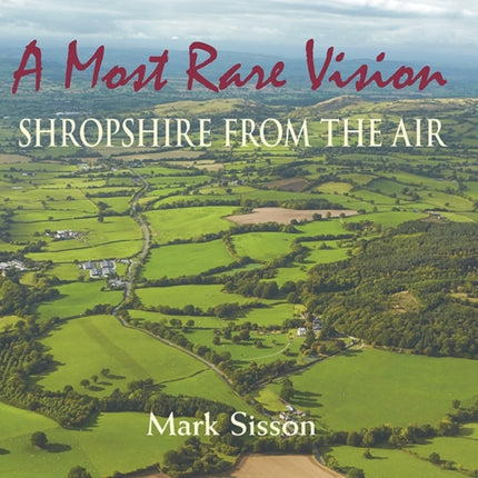 A Most Rare Vision: Shropshire from the Air