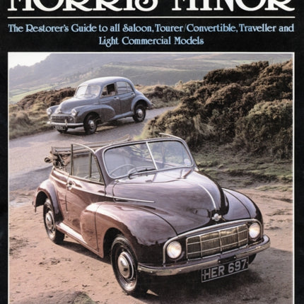 Original Morris Minor: The Restorer's Guide to All Saloon, Tourer, Convertible, Traveller and Light Commercial Models