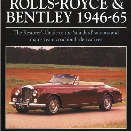 Original Rolls Royce and Bentley: The Restorer's Guide to the 'Standard' Saloons and Mainstream Coachbuilt Derivatives, 1946-65