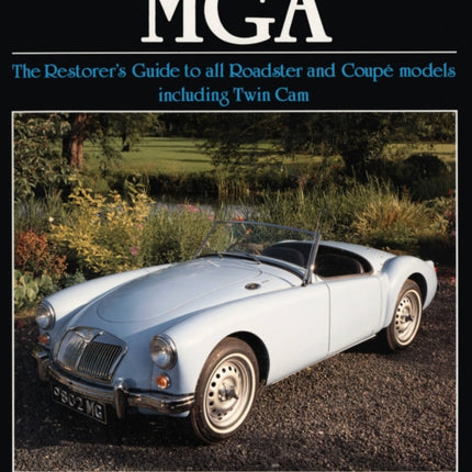 Original MGA: The Restorer's Guide to All Roadster and Coupe Models