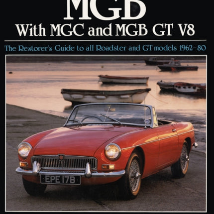 Original MGB with MGC and MGB GT V8: The Restorer's Guide to All Roadster and GT Models 1962-80