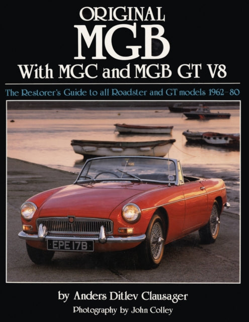 Original MGB with MGC and MGB GT V8: The Restorer's Guide to All Roadster and GT Models 1962-80