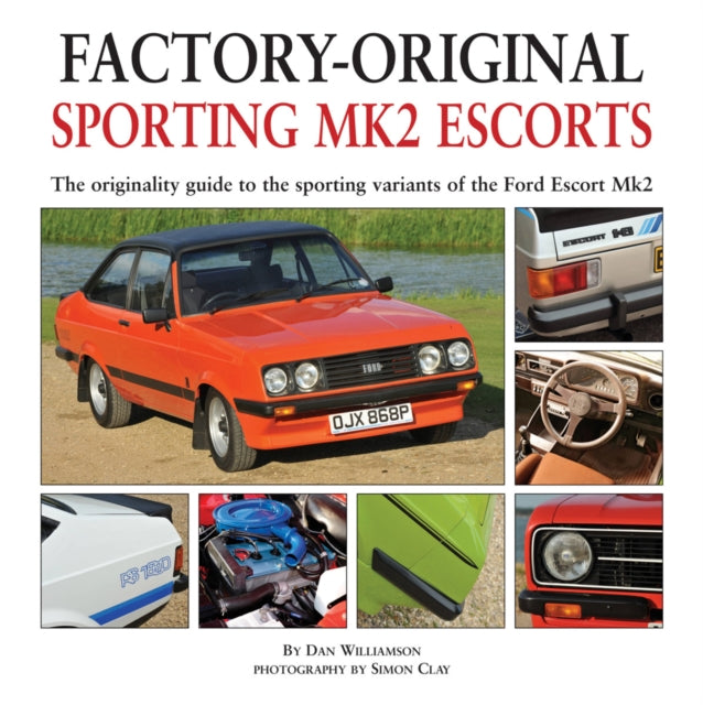 Factory-original Sporting Mk2 Escorts: The Originality Guide to the Sporting Versions of Ford's Escort Mk2, from 1975 to 1980, Including the Sport, Mexico, RS1800 and RS2000