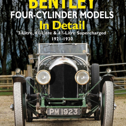 Bentley Four-cylinder Models in Detail: 3-Litre, 4 1/2-Litre and 4 1/2-Litre Supercharged, 1921-1930