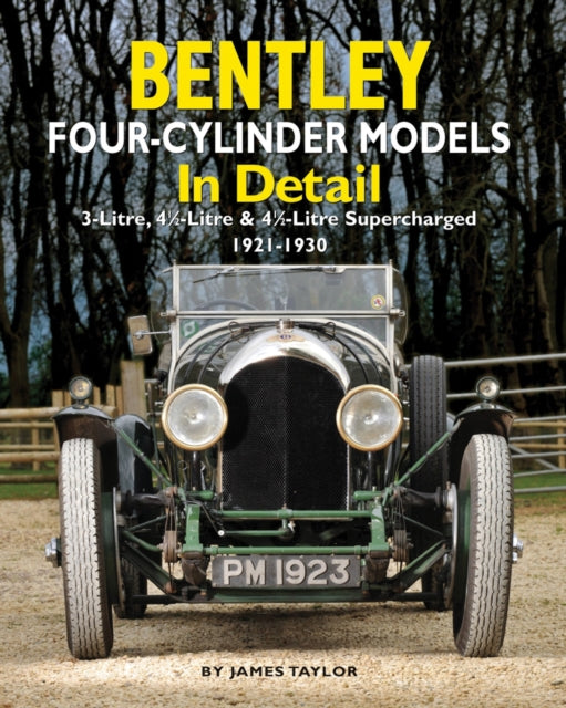 Bentley Four-cylinder Models in Detail: 3-Litre, 4 1/2-Litre and 4 1/2-Litre Supercharged, 1921-1930