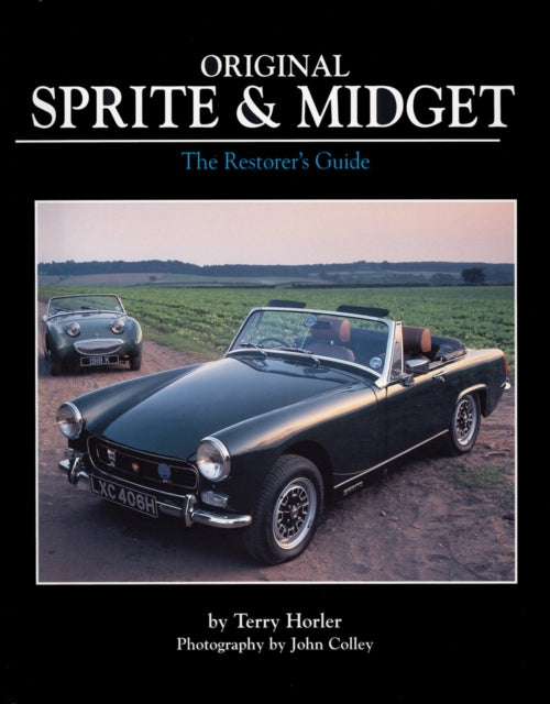 Original Sprite and Midget: The Restorer's Guide to All Austin-Healey and MG Models, 1958-79