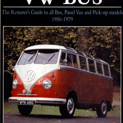 Original VW Bus: The Restorer's Guide to All Bus, Panel Van and Pick-up Models, 1950-1979