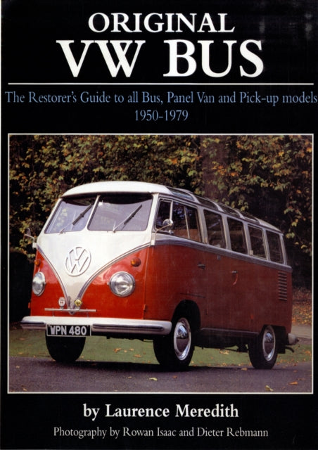 Original VW Bus: The Restorer's Guide to All Bus, Panel Van and Pick-up Models, 1950-1979