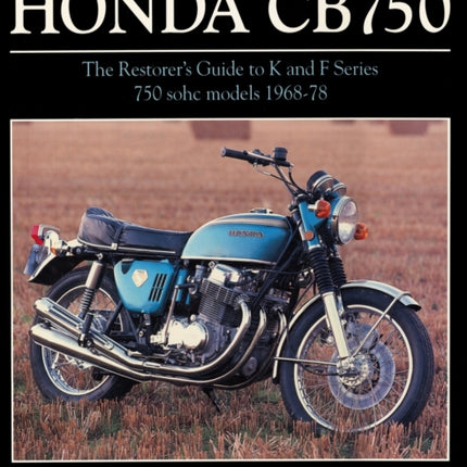 Original Honda CB750: The Restorer's Guide to K & F Series 750 SOHC Models, 1968-78