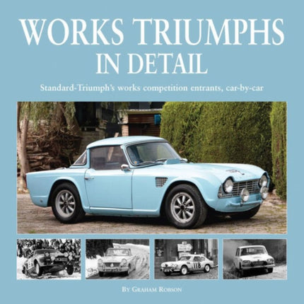 Works Triumphs in Detail: Standard-Triumph's Works Competition Entrants, Car-By-Car