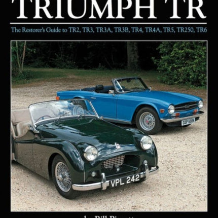 Original Triumph Tr: The Restorer's Guide to Tr2, Tr3, Tr3a, Tr3b, Tr4, Tr4a, Tr5, Tr250, TR6