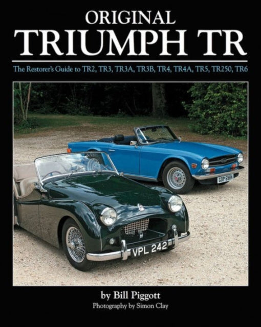 Original Triumph Tr: The Restorer's Guide to Tr2, Tr3, Tr3a, Tr3b, Tr4, Tr4a, Tr5, Tr250, TR6