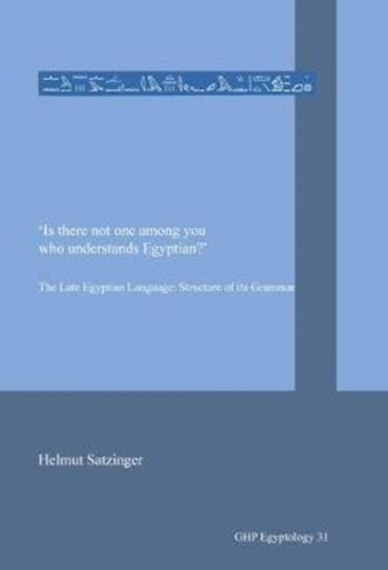 Is there not one among you who understands Egyptian?: he Late Egyptian Language: Structure of its Grammar