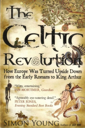 Celtic Revolution: How Europe Was Turned Upside Down from the Early Romans to King Arthur