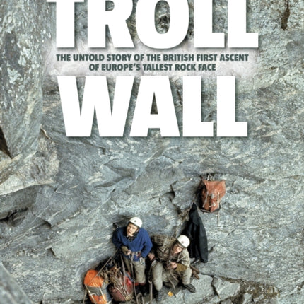 Troll Wall: The untold story of the British first ascent of Europe's tallest rock face