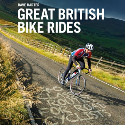 Great British Bike Rides: 40 classic routes for road cyclists