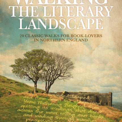 Walking the Literary Landscape: 20 classic walks for book-lovers in Northern England