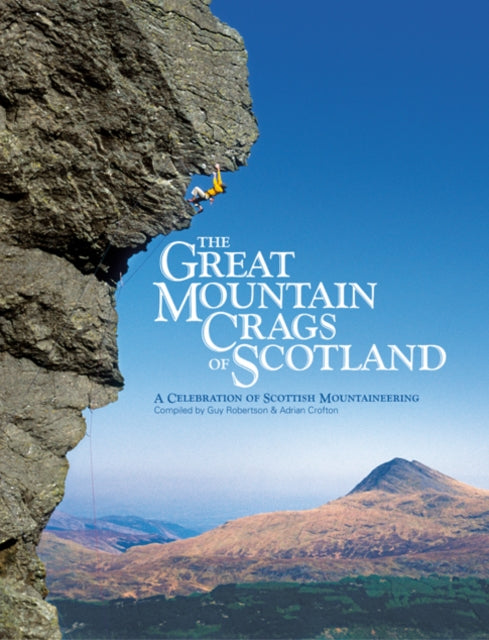 The Great Mountain Crags of Scotland: A Celebration of Scottish Mountaineering