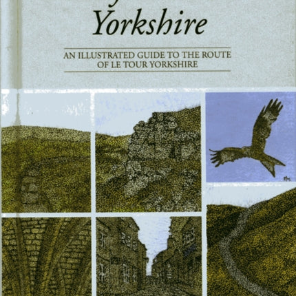 A Bicycle Ride in Yorkshire: An illustrated guide to the route of Le Tour Yorkshire