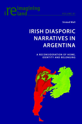 Irish Diasporic Narratives in Argentina: A Reconsideration of Home, Identity and Belonging