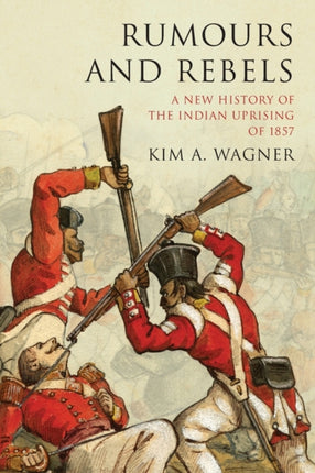 Rumours and Rebels: A New History of the Indian