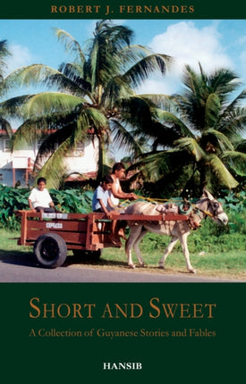 Short And Sweet: A Collection of Guyanese Stories