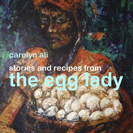 Stories And Recipes From The Egg Lady