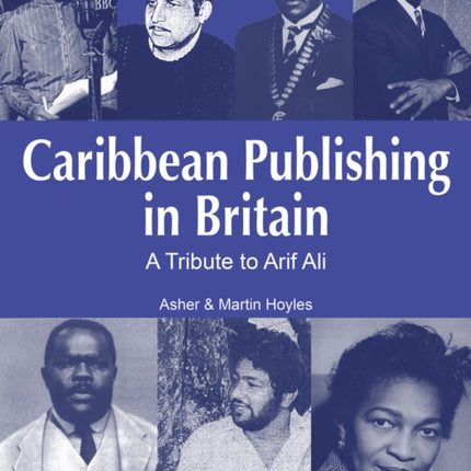 Caribbean Publishing In Britain: A Tribute to Arif Ali