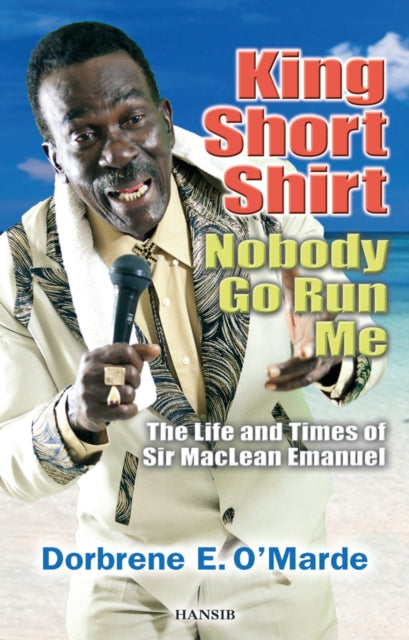 King Short Shirt: Nobody Go Run Me: The Life and