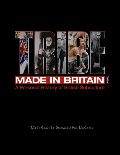 Tribe Made in Britain: A Personal History of British Subculture